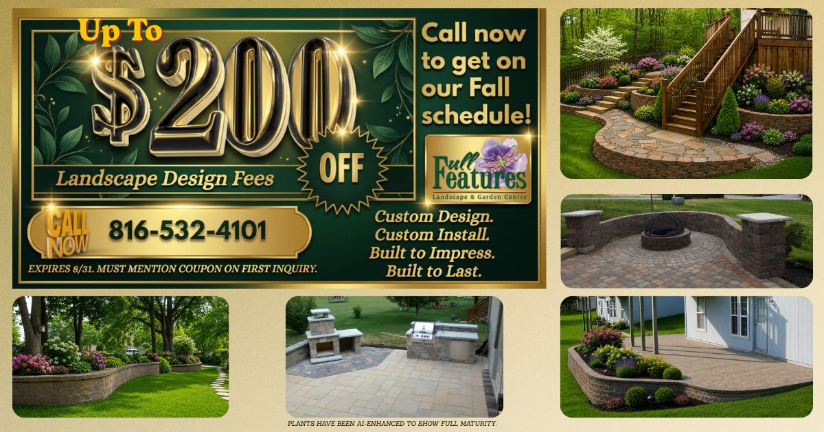 An image showing five photos of landscape projects designed and installed by Full Features Landscape of Smithville, MO along with a coupon for up to $200 off design fees, expires 8/31/2026. Call now to get on the Fall schedule. Must mention coupon on first inquiry.