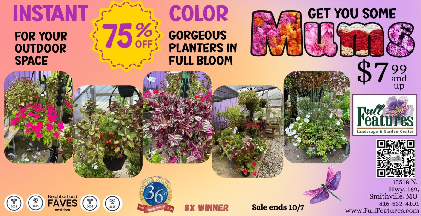 Promotional image with photos of blooming planters available at Full Features Garden Center in Smithville, MO. 75% off all planters and hanging baskets thru 10/7. Get you some mums, starting at just $7.99. Other images include logo, QR code for mobile app and awards.